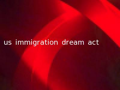 us immigration dream act