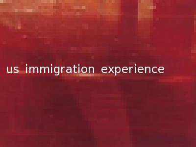 us immigration experience