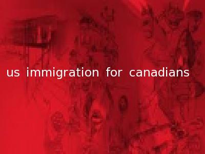 us immigration for canadians