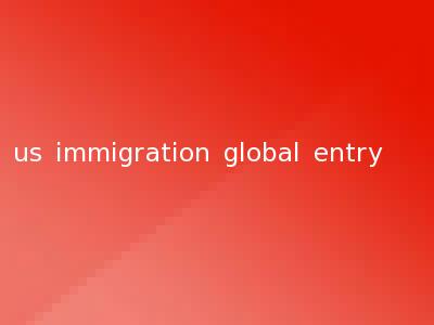 us immigration global entry