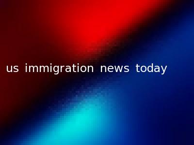 us immigration news today