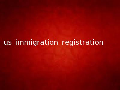 us immigration registration