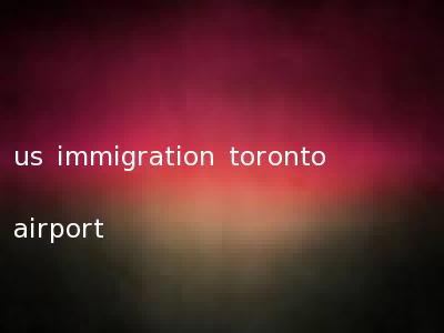 us immigration toronto airport