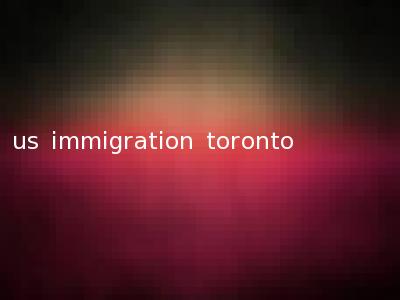 us immigration toronto