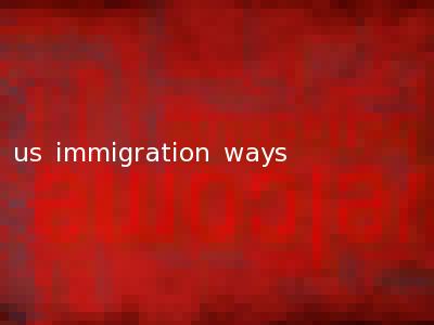 us immigration ways
