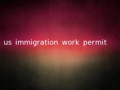 us immigration work permit