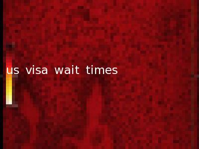 us visa wait times