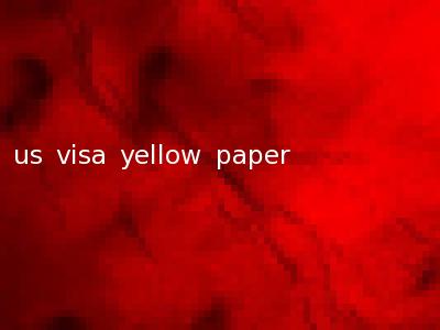 us visa yellow paper