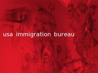 usa immigration bureau