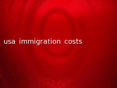 usa immigration costs