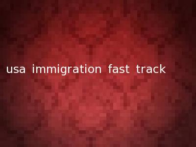 usa immigration fast track