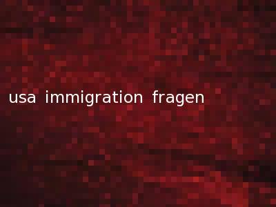 usa immigration fragen