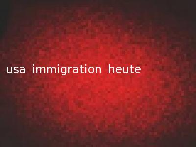 usa immigration heute