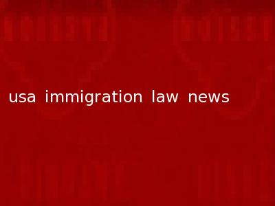 usa immigration law news