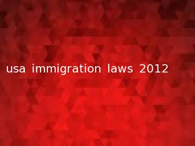 usa immigration laws 2012