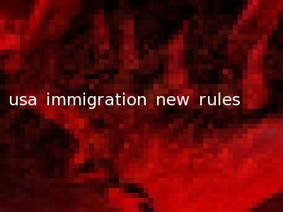 usa immigration new rules