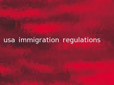 usa immigration regulations