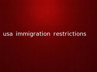 usa immigration restrictions