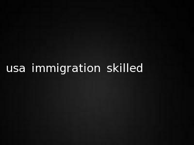 usa immigration skilled