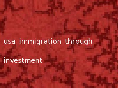 usa immigration through investment