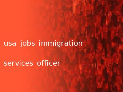 usa jobs immigration services officer