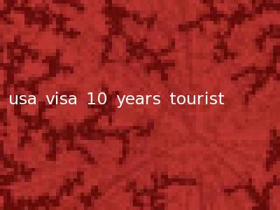 usa visa 10 years tourist