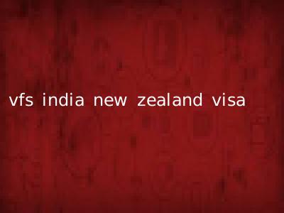 vfs india new zealand visa