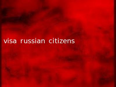 visa russian citizens