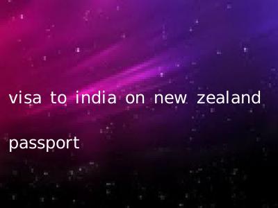 visa to india on new zealand passport