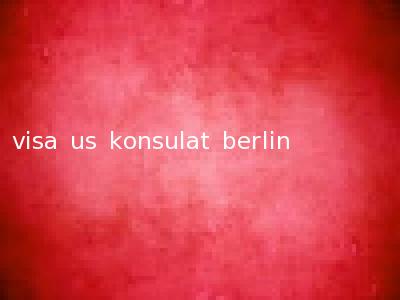 visa us konsulat berlin