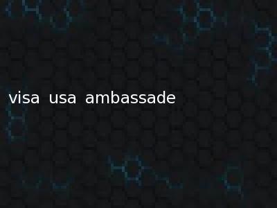 visa usa ambassade