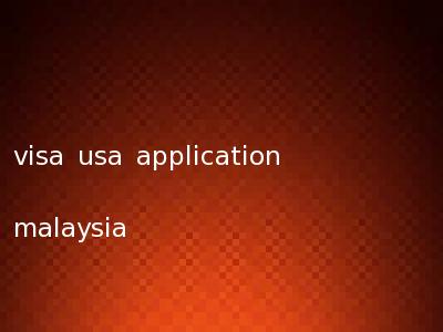 visa usa application malaysia