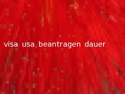 visa usa beantragen dauer
