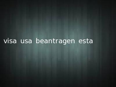 visa usa beantragen esta