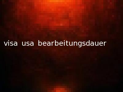 visa usa bearbeitungsdauer