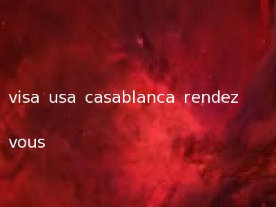 visa usa casablanca rendez vous