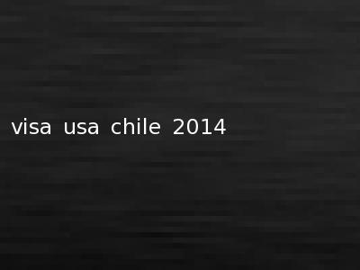 visa usa chile 2014