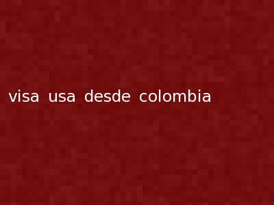 visa usa desde colombia