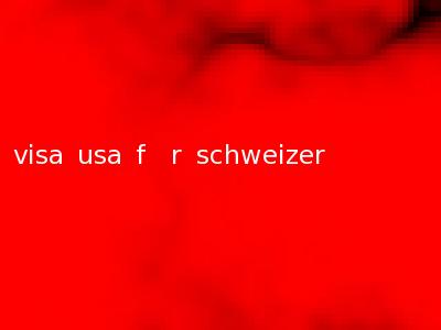 visa usa f�r schweizer