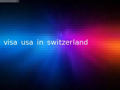 visa usa in switzerland