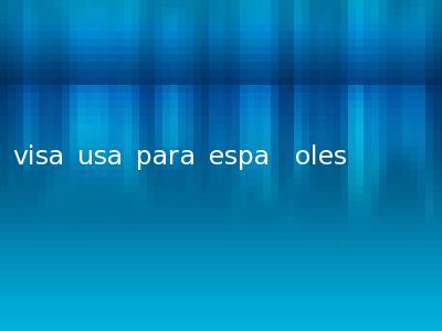 visa usa para espa�oles