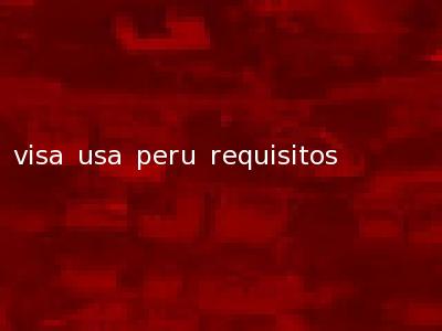 visa usa peru requisitos