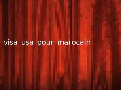 visa usa pour marocain