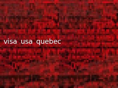 visa usa quebec