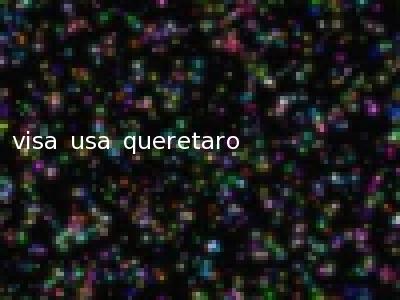 visa usa queretaro