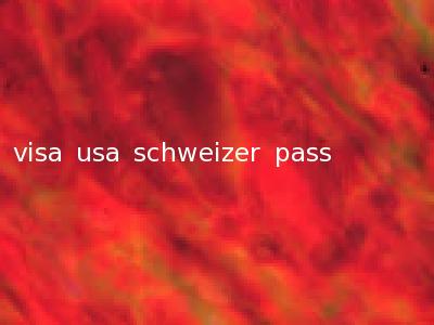 visa usa schweizer pass