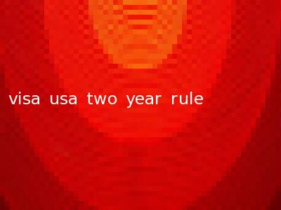 visa usa two year rule