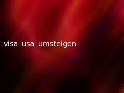 visa usa umsteigen