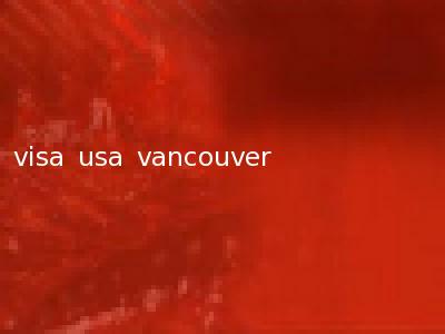 visa usa vancouver