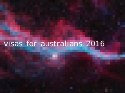 visas for australians 2016